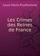 Les Crimes des Reines de France, Louis Marie Prudhomme 
