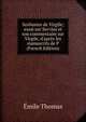 Scoliastes de Virgile; essai sur Servius et son commentaire sur Virgile, d'apr?s les manuscrits de P (French Edition), Emile Thomas 