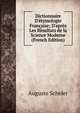 Dictionnaire D'?tymologie Fran?aise; D'apr?s Les R?sultats de la Science Moderne (French Edition), Auguste Scheler 