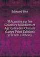 MAcmoire sur les Colonies Militaires et Agricoles des Chinois (Large Print Edition) (French Edition), Edouard Biot 