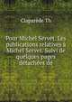 Pour Michel Servet. Les publications relatives a Michel Servet. Suivi de quelques pages detachees de, Claparede Th 