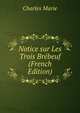 Notice sur Les Trois Brebeuf (French Edition), Charles Marie 