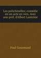 Les polichinelles; com?die en un acte en vers. Avec une pr?f. d'Albert Lantoine, Paul Gourmand 