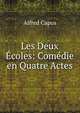 Les Deux Ecoles: Comedie en Quatre Actes, Alfred Capus 