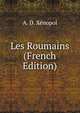 Les Roumains (French Edition), A. D. Xenopol 