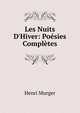 Les Nuits D'Hiver: Po?sies Compl?tes, Murger Henri 