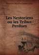 Les Nestoriens ou les Tribus Perdues, Henriette Winslow Asahel Grant 