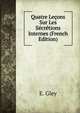 Quatre Lecons Sur Les Secretions Internes (French Edition), E. Gley 