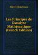 Les Principes de L'Analyse Math?matique (French Edition), Pierre Boutroux 