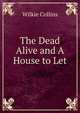 The Dead Alive and A House to Let, Wilkie Collins 