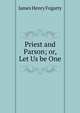 Priest and Parson; or, Let Us be One, James Henry Fogarty 
