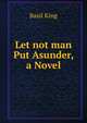 Let not man Put Asunder, a Novel, King Basil 