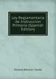 Ley Reglamentaria de Instruccion Primaria (Spanish Edition), Oaxaca (Mexico : State) 