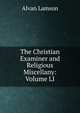 The Christian Examiner and Religious Miscellany: Volume LI, Alvan Lamson 