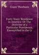 Forty Years' Residence in America: Or The Doctrine of a Particular Providence, Exemplified in the Li, Grant Thorburn 