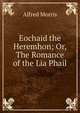 Eochaid the Heremhon; Or, The Romance of the Lia Phail, Alfred Morris 
