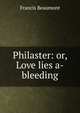 Philaster: or, Love lies a-bleeding, Beaumont, Francis, 1584-1616 