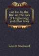 Lob Lie-by-the-fire: or, The luck of Lingborough and other tales, Alice B. Woodward 