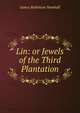 Lin: or Jewels of the Third Plantation, James Robinson Newhall 