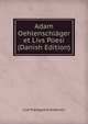 Adam Oehlenschlager et Livs Poesi (Danish Edition), Lise Pr?stgaard Andersen 