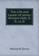 The Life and Career of James William Hott, D.D., LL.D., Marion R. Drury 
