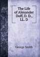 The Life of Alexander Duff, D. D., LL. D., Smith, George 