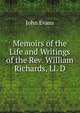 Memoirs of the Life and Writings of the Rev. William Richards, Ll. D., Evans John 