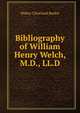 Bibliography of William Henry Welch, M.D., LL.D., Walter Cleveland Burket 