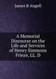 A Memorial Discourse on the Life and Services of Henry Simmons Frieze, LL. D, James B Angell 