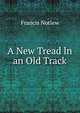 A New Tread ln an Old Track, Francis Notlew 