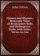 Chimes and Rhymes: Romantic Tales of Bromsgrove Bells and Bromsgrove Nails, with Other Verses on Loc, John Cotton 