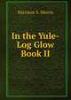 In the Yule-Log Glow Book II, Harrison S. Morris 