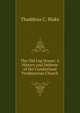 The Old Log House: A History and Defense of the Cumberland Presbyterian Church, Thaddeus C. Blake 