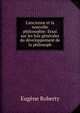 L'ancienne et la nouvelle philosophie: Essai sur les lois g?n?rales du d?veloppement de la philosoph, Eugene Roberty 