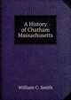 A History of Chatham Massachusetts, William C. Smith 