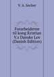 Forarbejderne til kong Kristian V.s Danske Lov (Danish Edition), V. A. Secher 