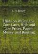 Hints on Wages, the Corn Laws, High and Low Prices, Paper-Money, and Banking, J. H. Renny 