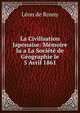 La Civilisation Japonaise: Memoire lu a La Societe de Geographie le 5 Avril 1861, Leon de Rosny 