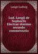Lud. Langii de Sophoclis Electrae stasimo secundo commentatio, Lange Ludwig 