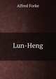 Lun-Heng., Alfred Forke 