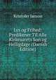 Lys og Frihed: Predikener Til Alle Kirkeaarets Son og Helligdage (Danish Edition), Kristofer Janson 