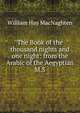 The Book of the thousand nights and one night: from the Arabic of the Aegyptian M.S., William Hay MacNaghten 