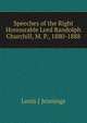 Speeches of the Right Honourable Lord Randolph Churchill, M. P., 1880-1888, Louis J Jennings 