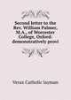 Second letter to the Rev. William Palmer, M.A., of Worcester College, Oxford: demonstratively provi, Verax Catholic layman 