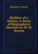 Builders of a Nation; A Series of Biographical Sketches by M. M. Norton, Mariano Ponce 
