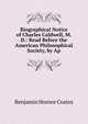 Biographical Notice of Charles Caldwell, M.D.: Read Before the American Philosophical Society, by Ap, Benjamin Hornor Coates 