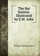 The Bar Sinister. Illustrated by E.M. Ashe, Richard Harding Davis 