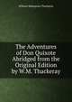 The Adventures of Don Quixote Abridged from the Original Edition by W.M. Thackeray, William Makepeace Thackeray 