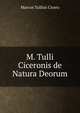M. Tulli Ciceronis de Natura Deorum, Marcus Tullius Cicero 