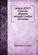 Lettere di M.T. Cicerone disposte secondo l'ordine de' tempi, Antonio Cesari 